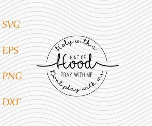 Funny Hood and Holy, Holy With A Hint Of Hood, Pray With Me Don't Play With Me, Funny Quote, SVG PNG DXF, EPS, PDF