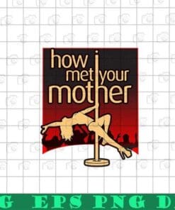 Funny How Met Your Mother, Mother's Day, International Women's Day, Mother, Gift Funny Layered Svg Eps Png Dxf
