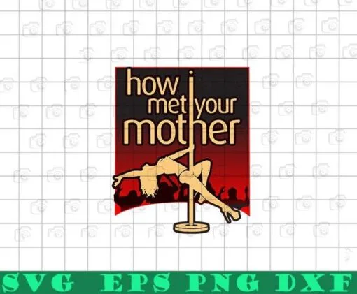 Funny How Met Your Mother, Mother's Day, International Women's Day, Mother, Gift Funny Layered Svg Eps Png Dxf
