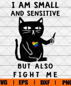 Funny I Am Small And Sensitive But Also Fight Me , Cat Lover , Cute Cat , Black Cat , Svg Eps Png Dxf