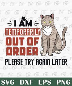 Funny I am temporarily out of order, Try again later, Cat Lovers, Funny Sarcasm Saying Quote, Funny Quote Layered Svg, Svg Eps Png Dxf