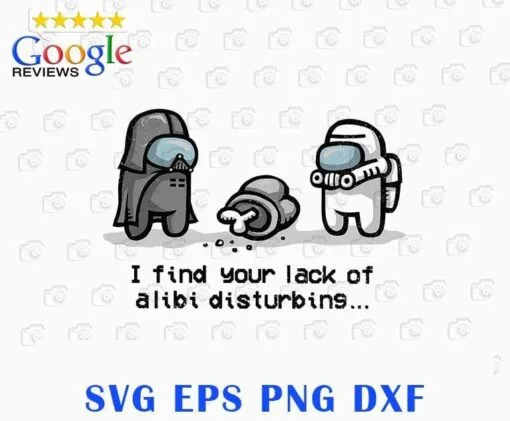 Funny I Find Your Lack Of Alibi Disturbing, Among Us, Impostor, Gift for Gamers, Funny Saying, Layered Svg Eps Png Dxf