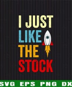 Funny I Just Like The Stock, Rocket Market Parody, Funny Stock Market, Funny GameStop, game, Stock Market Gift Layered Svg Eps Png Dxf