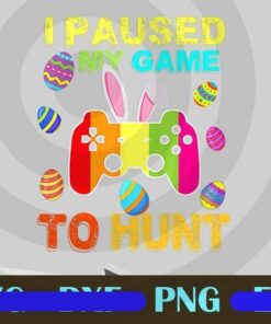 Funny I Paused My Game To Hunt Easter Bunny, Gamer Kids Youth, Easter Day, Easter Egg, Customizable Layered Png