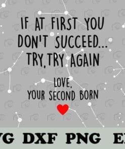 Funny If At First You Don't Succeed Try Again Love Second Born, Mother's Day Gift, Mom Gifts, Funny Mom, Woman Motivation, SVG PNG DXF, EPS, PDF