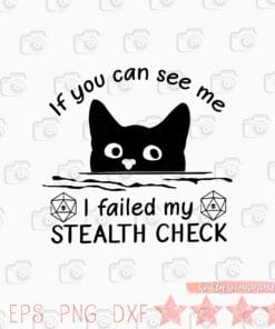 Funny If You Can See Me, I Failed My Stealth Check, Funny Gaming, Funny Cat, Black Cat, Black Cat Dungeon Master SVG PNG DXF, EPS, PDF