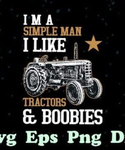Funny I'm A Simple Man I Like Tractors And Boobies, Funny Tractor, Tractor Lover, Funny Gift, Men Gift, Dad Gift, SVG PNG DXF, EPS, PDF