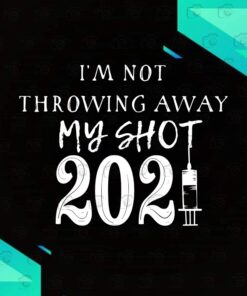 Funny I'm Not Throwing Away My Shot 2021 Funny Pro Vaccine Hamilton, Syringe, Vaccine, Virus, Svg Eps Png Dxf
