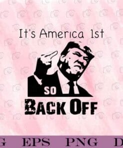 Funny It's America 1st, So Back Off, Trump For President, Donald Trump, Trump Supporter, Back Off Biden, Support Trump, SVG PNG DXF, EPS, PDF