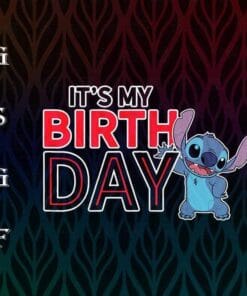Funny It's My Birthday, Stitches, Stitch's Birthday, Birthday Gift, Stitch Lovers, Kid Gift, Cute Stitches Layered Svg Eps Png Dxf