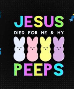 Funny Jesus Died For Me and My Peeps Praise, Happy Easter, Cute Peeps, Peep Lovers, Easter Peeps, Bundle Peeps, Layered Svg Eps Png Dxf