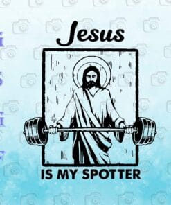 Funny Jesus Is My Spotter, Fitness, Weightlifting Jesus, Love Jesus, Gym, Gymnatism, Gymmer Gift, SVG PNG DXF, EPS, PDF