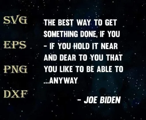 Funny Joe Biden Anyway Quote Speech 2021 Press Conference, Best Way To Get Something Done, SVG PNG DXF, EPS, PDF
