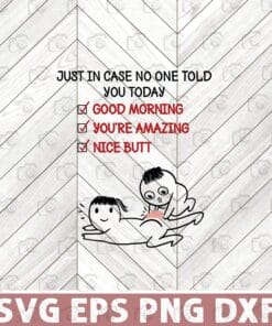 Funny Just In Case No One Told You Today, Funny Gift, Good Morning, You're Amazing, Nice Butt Layered Svg Eps Png Dxf