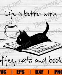 Funny Life Is Better With Coffee Cats And Books, Cat Lover, Cat Cute , Svg Eps Png Dxf