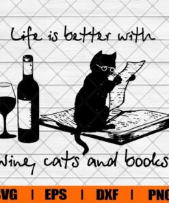 Funny Life Is Better With Wine Cats And Books, Cat and Book, Cat Lover, Book Lover Svg Eps Png Dxf