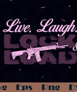 Funny Live Laugh Lock Load, Gun Lover, Guns Whiskey Beer And Freedom, Girls Guns, Funny Gun, Pink Gun SVG PNG DXF, EPS, PDF