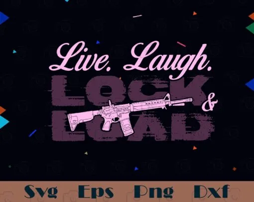 Funny Live Laugh Lock Load, Gun Lover, Guns Whiskey Beer And Freedom, Girls Guns, Funny Gun, Pink Gun SVG PNG DXF, EPS, PDF