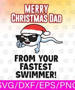 Funny Merry Christmas Dad From Your Fastest Swimmer Dad Gift , Gift For Father Svg Eps Png Dxf