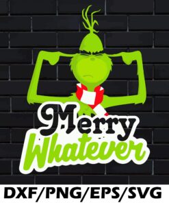 Funny Merry Whatever Grinch, Grinch Christmas, The Grinch Christmas SVG PNG DXF, EPS, PDF