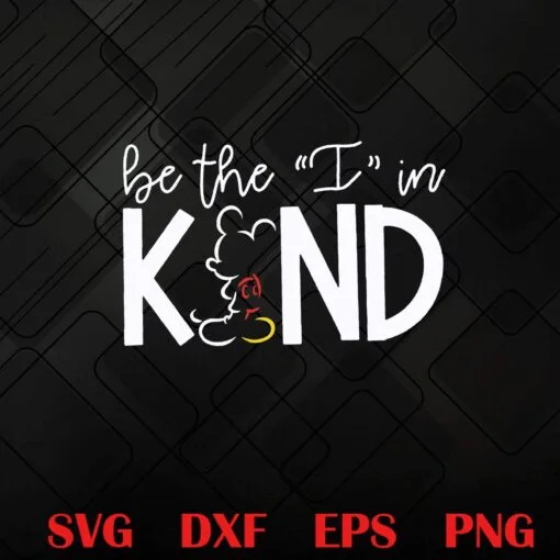 Funny Mickey Mouse Be The I In Kind Mickey Mouse, Be Kind Like Mickey, Kindness, Inspirational Saying, SVG PNG DXF, EPS, PDF