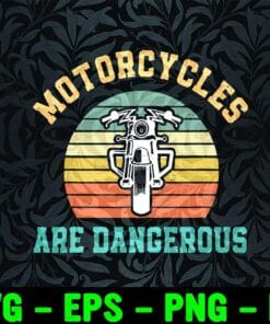 Funny Motorcycles Are Dangerous, Distressed Retro Vintage, Motor Lovers, Speed Lovers, Riding Motor, Biker, Motorcycles Lovers SVG PNG DXF, EPS, PDF