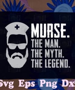 Funny Murse, The Man, The Myth, The Legend, Male Nurse, Nurse Life, RN LPN CNA,SVG PNG DXF, EPS, PDF