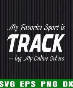Funny My Favorite Sport is Tracking My Online Orders Funny Shopper, Funny Quote, Love Shopping, Shopaholic, Order addicted SVG PNG DXF, EPS, PDF