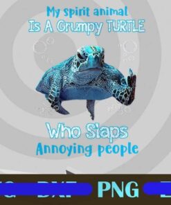 Funny My Spirit Animal Is A Grumpy Turtle Who Slaps Annoying People, Loggerhead sea turtle, Customizable Layered Png