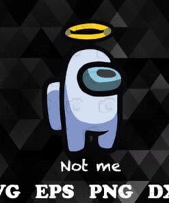 Funny Not Me Among Us Not Me, Wasn't Me, Among Us Angel, Among Us Player, Among Us Lovers,SVG PNG DXF, EPS, PDF