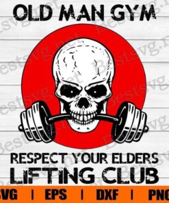 Funny Old Man Gym, Lifting Club, Gym Skull , Skull Lover , Svg Eps Png Dxf