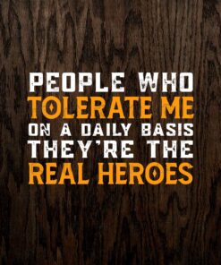 Funny People Who Tolerate Me On A Daily Basis They're Real Heroes, Funny Saying, gift For Friend Layered Svg, Svg Eps Png Dxf