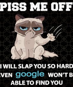 Funny Piss Me Off I Will Slap You So Hard Even Google Won't Be Able To find You, Cat Funny, cat Lovers, Cute Cat Layered Svg, Svg Eps Png Dxf