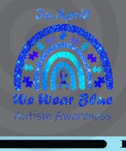 Funny Rainbow, In April We Wear Blue, Autism Awareness Month, Autism Day, Blue Glitter Rainbow, Love Blue, Customizable Png