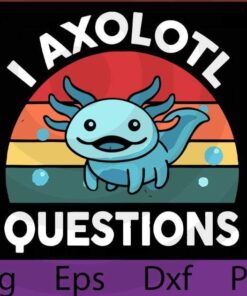 Funny Retro, Axolotl Question Blue Salamander Kids Mom Dad , Customizable Layered Svg, Svg Eps Png Dxf