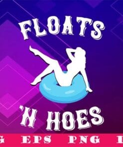 Funny Sexy Girl, Floats And Hoes, Funny Float Trip, Tubing River Float, Floats 'n hoes, Swimming Float, SVG PNG DXF, EPS, PDF