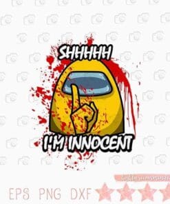 Funny Shhhh, I'm innocent, Among Us, Funny Among Us, Among Us Impostor, Impostor, game,Layered Svg Eps Png Dxf