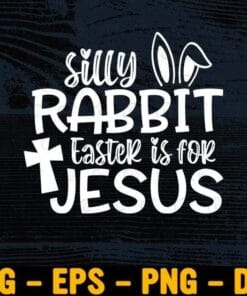 Funny Silly Rabbit Easter Is For Jesus , Christians Gifts, Cute, Funny Easter, Easter Bunny Rabbit Layered Svg Eps Png Dxf