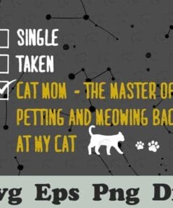 Funny Single, Taken, Cat Mom, The Master Of Petting And Meowing Back My Cat, Funny Saying, Cat Lovers, SVG PNG DXF, EPS, PDF