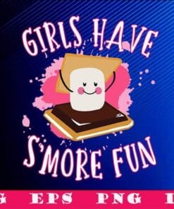 Funny Smores, Girls Have Smore Fun, Camper Glamping, Summer Time, Gift for Camper, SVG PNG DXF, EPS, PDF