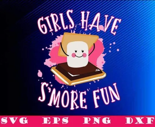 Funny Smores, Girls Have Smore Fun, Camper Glamping, Summer Time, Gift for Camper, SVG PNG DXF, EPS, PDF