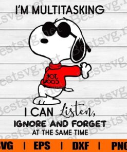 Funny Snoopy, I'm Multitasking, I Can Listen Ignore And Forget, Disney Svg, Layered SVG, DXF, PNG, EPS