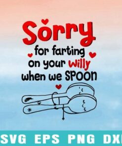 Funny Sorry For Farting On Your Willy When We Spoon, Valentine, Funny Valentine Day, Personalized Gifts For Him, Valentine Gifts Layered Svg Eps Png Dxf