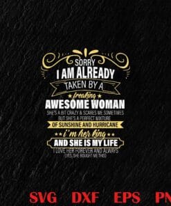 Funny Sorry I am already taken by a freaking awesome woman gifts, Funny Quote Layered Svg, Svg Eps Png Dxf