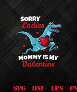 Funny Sorry Ladies Mommy Is My Valentine Day Gifts For Boys Png