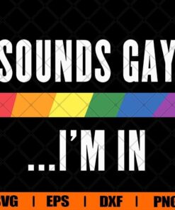 Funny Sounds Gay I'm In , Pride Month 2021, LGBT , LGBT Pride , Lesbian , Bisexual , Gay Gifts Svg Eps Png Dxf