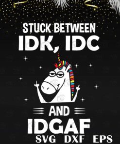 Funny Stuck between IDK IDC and IDGAF, Funny Unicorn, Unicorn Lover, Rainbow Horn, Love Unicorn Layered Svg, Svg Eps Png Dxf