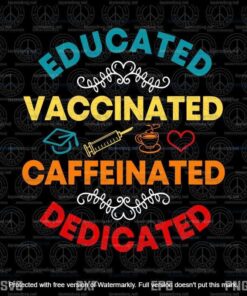 Funny Teacher Gift ,Educated Vaccinated Caffeinated Dedicated Svg, Customizable Layered Svg, Svg Eps Png Dxf