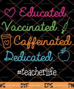 Funny Teacher Gift Svg, Educated Vaccinated Caffeinated Dedicated Svg, Teacherlife Svg, Teaching Svg Customizable Layered Svg, Svg Eps Png Dxf