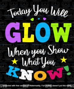 Funny Test Day Svg, Mode On Teacher Svg, Testing Ideas School Svg, Today You Will Glow When You Show What You Know Customizable Layered Svg, Svg Eps Png Dxf